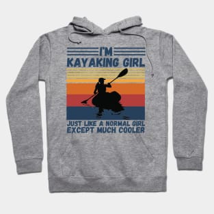 I’m Kayaking Girl Just Lik A Normal Girl Except Much Cooler Hoodie